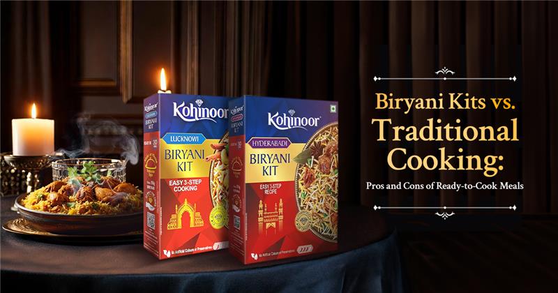 Biryani Kits vs. Traditional Cooking- Pros and Cons of Ready-to-Cook Meals - Kohinoor Authentic Basmati Rice Blog