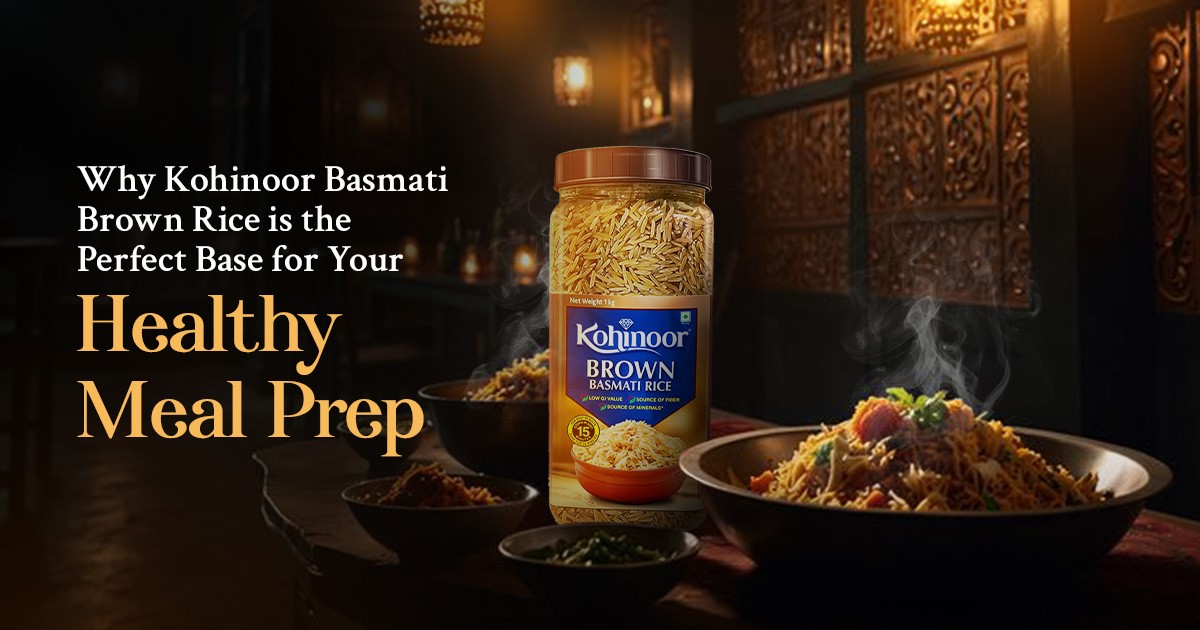 Why Kohinoor Brown Rice is the Perfect Base for Your Healthy Meal Prep - Kohinoor Authentic Basmati Rice Blog