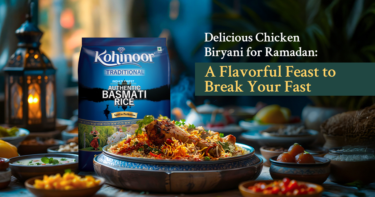 Delicious Chicken Biryani for Ramadan: A Flavourful Feast to Break Your Fast - Kohinoor Authentic Basmati Rice Blog