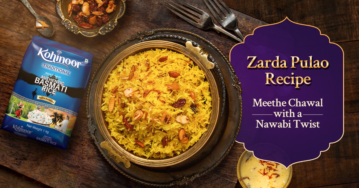 Zarda Pulao Recipe – Meethe Chawal with a Nawabi Twist - Kohinoor Authentic Basmati Rice Blog